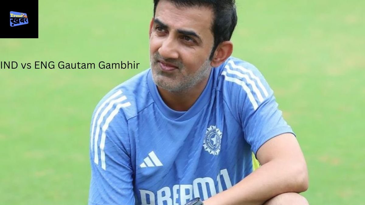 IND vs ENG Gautam Gambhir